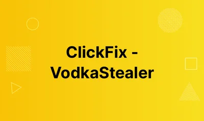 ClickFix - VodkaStealer